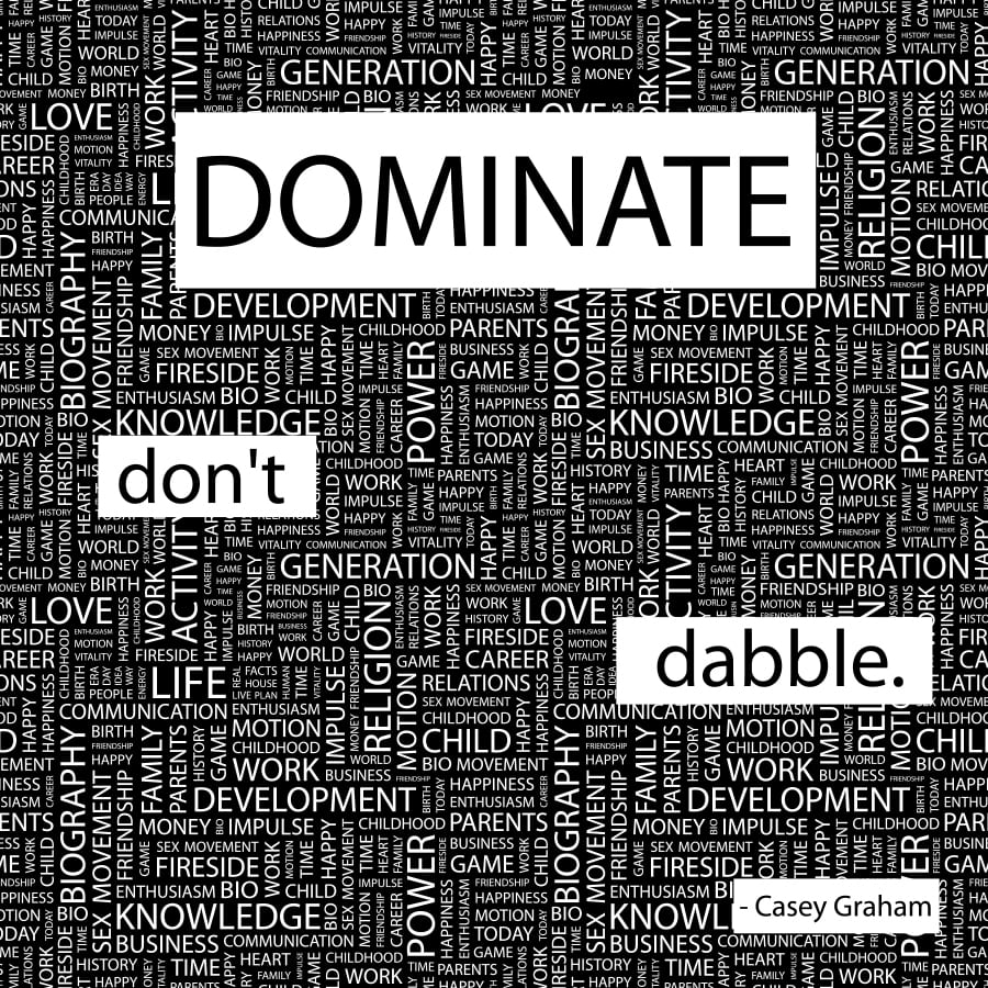 Dominate dont dabble