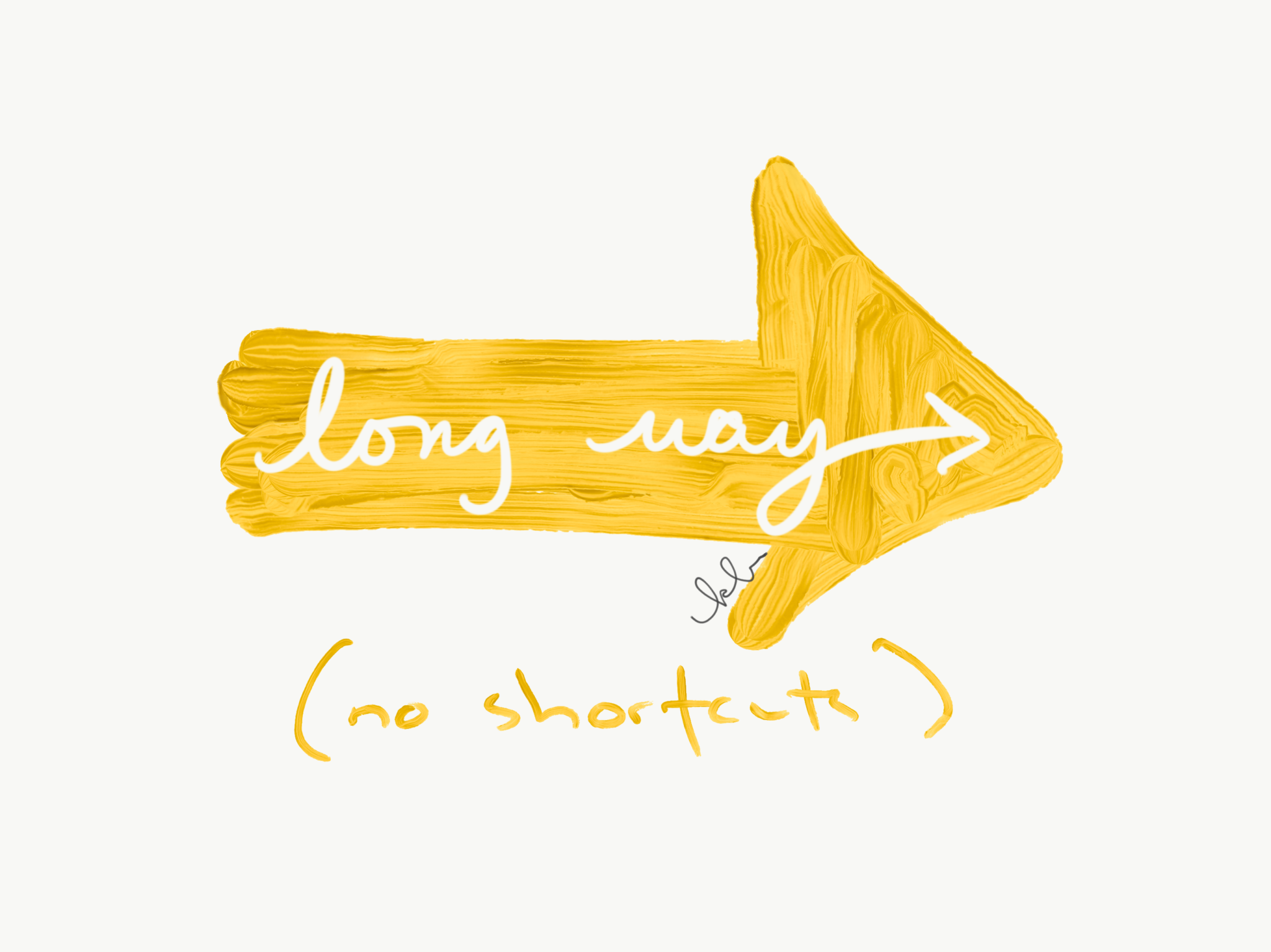 long way no shortcuts